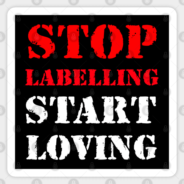 Stop labelling, start loving Sticker by Erena Samohai